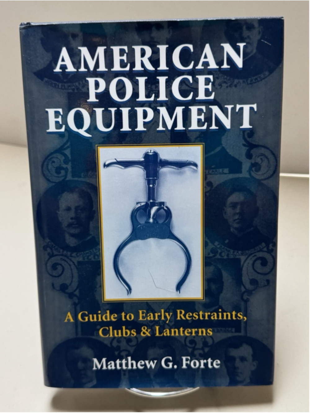 American Police Equipment - A Guide to Early Restraints, Clubs & Lanterns Signed